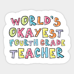 World's Okayest Fourth Grade Teacher Gift Idea Sticker